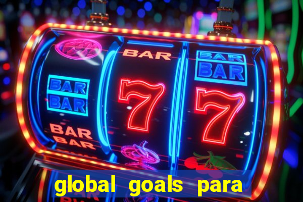 global goals para que serve